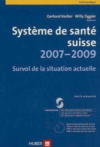 Système de santé suisse 2007-2009 : survol de la situation actuelle
