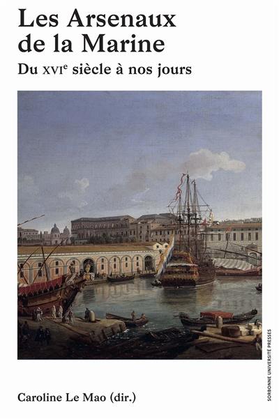 Les arsenaux de la Marine : du XVIe siècle à nos jours