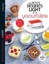 Mes petits desserts lights à la yaourtière : 75 recettes : spécial mutli délices