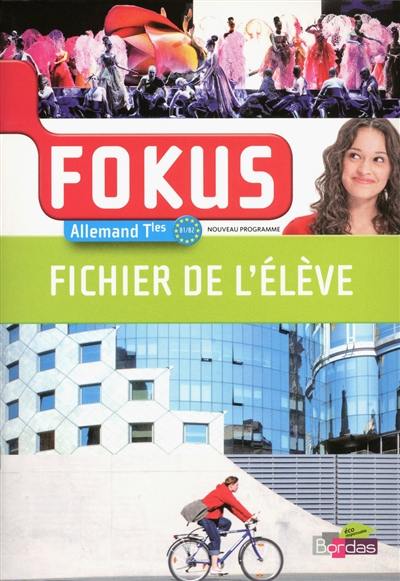 Fokus, allemand Tles, B1-B2 : nouveau programme : fichier de l'élève