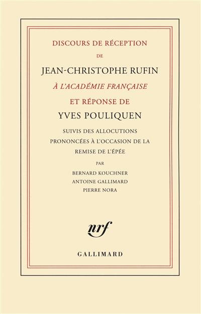 Discours de réception de Jean-Christophe Rufin à l'Académie française et réponse de Yves Pouliquen. Allocutions prononcées à l'occasion de la remise de l'épée