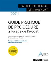 Guide pratique de procédure à l'usage de l'avocat : avec plus de 200 modèles d'actes d'avocat et de procédure