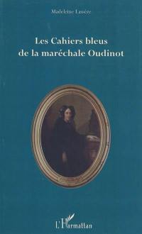 Les cahiers bleus de la maréchale Oudinot