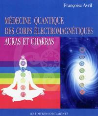 Médecine quantique des corps électromagnétiques : auras et chakras