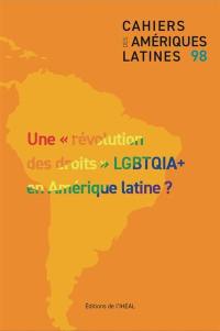 Cahiers des Amériques latines, n° 98. Une révolution des droits LGBTQIA+ en Amérique latine ?