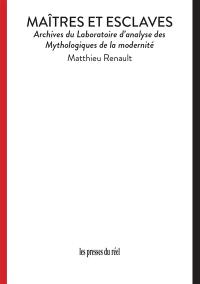 Maîtres et esclaves : archives du Laboratoire d'analyse des mythologiques de la modernité