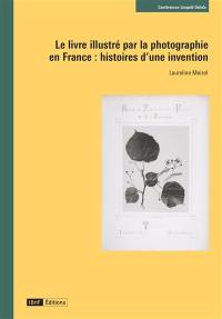 Le livre illustré par la photographie en France : histoires d'une invention