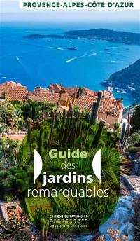 Guide des jardins remarquables : Provence-Alpes-Côte d'Azur