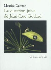 La question juive de Jean-Luc Godard : filmer après Auschwitz : essai
