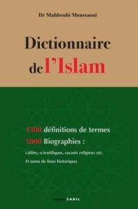 Dictionnaire de l'islam : 1.300 définitions de termes, 1.000 biographies : califes, scientifiques, savants religieux etc., et noms de lieux historiques