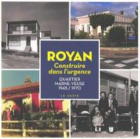 Royan : construire dans l'urgence : quartier Marne-Yeuse, 1945-1970