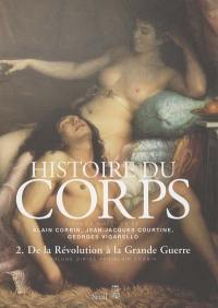 Histoire du corps. Vol. 2. De la Révolution à la Grande guerre