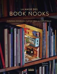 La magie des book nooks : créations miniatures à glisser dans sa bibliothèque