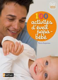 100 activités d'éveil papa-bébé : 0-2 ans
