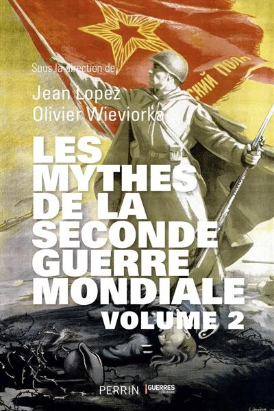 Les mythes de la Seconde Guerre mondiale. Vol. 2
