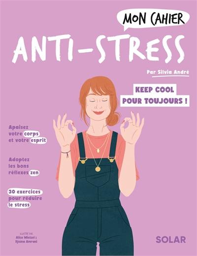 Mon cahier anti-stress : cultivez une vie plus sereine !