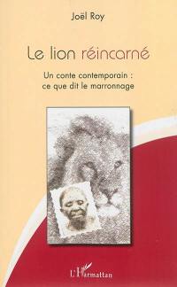 Le lion réincarné : un conte contemporain : ce que dit le marronnage