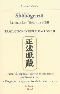 Shôbôgenzô : la vraie loi, trésor de l'oeil : traduction intégrale. Vol. 8