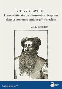 Vitruvius auctor : l'oeuvre littéraire de Vitruve et sa réception dans la littérature antique (Ier-Ve siècles)