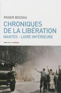 Chroniques de la Libération : en Loire-Inférieure