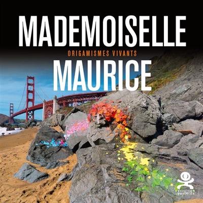 Mademoiselle Maurice : origamismes vivants