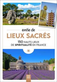 Envie de lieux sacrés : 150 hauts lieux de spiritualité en France
