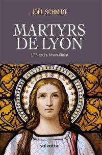 Martyrs de Lyon : 177 après Jésus-Christ
