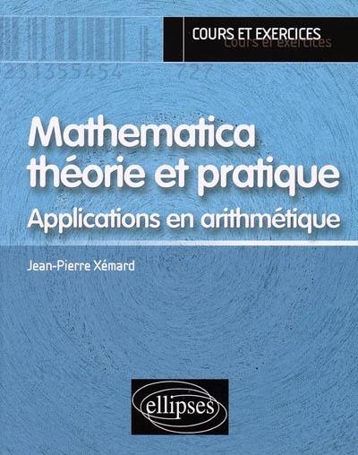 Mathematica théorie et pratique : applications en arithmétique : cours & exercices