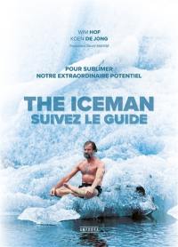 The iceman : suivez le guide : pour sublimer notre extraordinaire potentiel