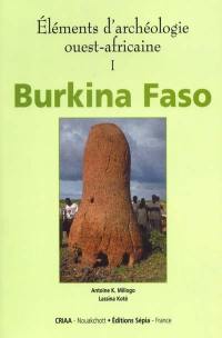 Eléments d'archéologie ouest-africaine. Vol. 1. Burkina Faso