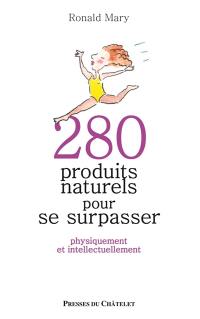 280 produits naturels pour se surpasser : physiquement et intellectuellement