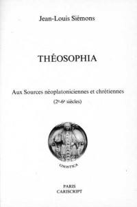Theosophia : aux sources néoplatoniciennes et chrétiennes, 2e-6e siècles