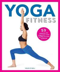 Yoga fitness : 53 postures de yoga pour vous tonifier et vous renforcer