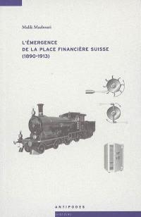 L'émergence de la place financière suisse (1890-1913) : itinéraire d'un grand banquier