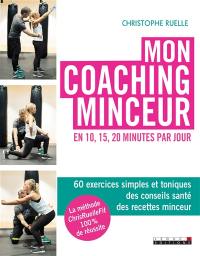 Mon coaching minceur en 10, 15, 20 minutes par jour : 60 exercices simples et toniques, des conseils santé, des recettes minceur