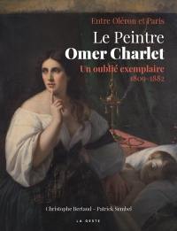 Le peintre Omer Charlet : un oublié exemplaire, 1809-1882 : entre Oléron et Paris
