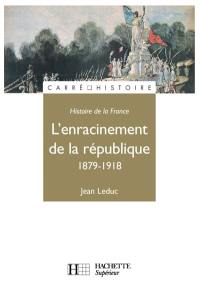 Histoire de la France. Vol. 2. 1879-1918, l'enracinement de la République