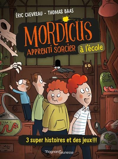 Mordicus, apprenti sorcier à l'école : 3 super histoires et des jeux !!!