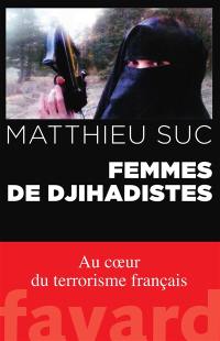 Femmes de djihadistes : au coeur du terrorisme français : récit