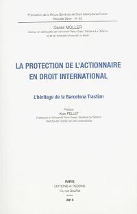 La protection de l'actionnaire en droit international : l'héritage de la Barcelona traction