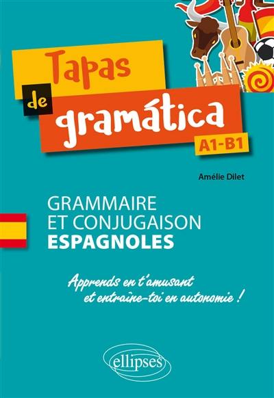 Tapas de gramatica, A1-B1 : grammaire et conjugaison espagnoles : apprends en t'amusant et entraîne-toi en autonomie !