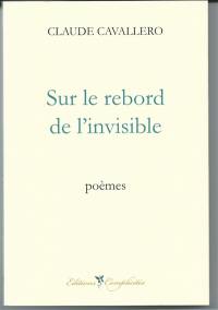 Sur le rebord de l'invisible : poèmes