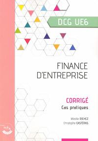 Finance d'entreprise, DCG UE6 : corrigé, cas pratiques : nouveau programme