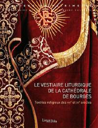 Le vestiaire liturgique de la cathédrale de Bourges : textiles religieux des XIXe et XXe siècles