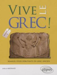 Vive le grec ! : manuel pour débutants en grec ancien. Vol. 1