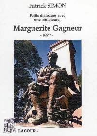 Marguerite Gagneur, petits dialogues avec une sculpteure : récit