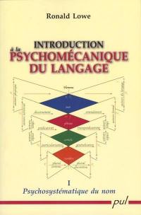 Introduction à la psychomécanique du langage. Vol. 1. Psychosystématique du nom