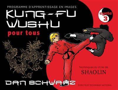 Kung-fu wushu pour tous : technique du style de shaolin : programme d'apprentissage en images. Vol. 3. Cycle 3