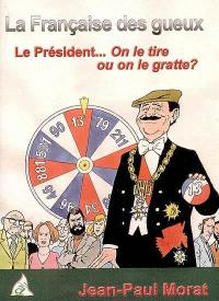 La Française des gueux : le président... on le tire ou on le gratte ? : roman politico-fantastique