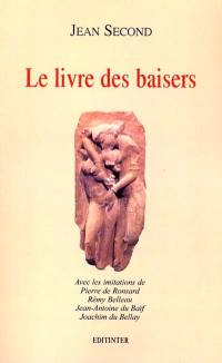Le livre des baisers. Quelques imitations de Pierre de Ronsard, Rémy Belleau, Jean-Antoine Baïf, Joachim du Bellay